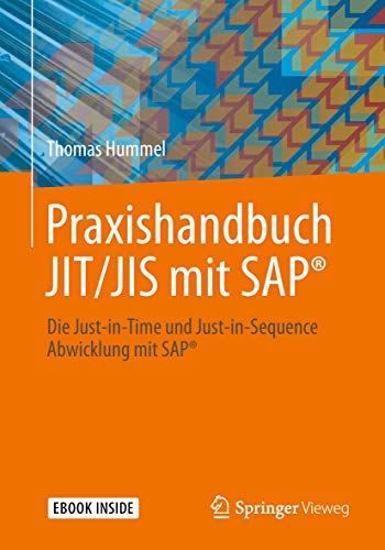 Praxishandbuch JIT/JIS mit SAP®: Die Just-in-Time und Just-in-Sequence Abwicklung mit SAP® von Springer Vieweg